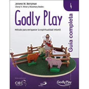 Guía completa de Godly Play - Vol. 4: Método para enriquecer la espiritualidad infantil.