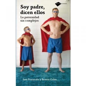 Soy padre, dicen ellos / I am a father, they say - Beatriz Galán Echevarría et Sara Fontacaba Ollé
