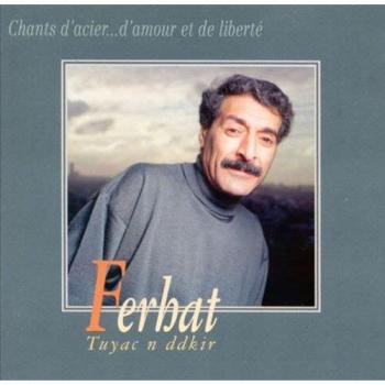 Tuɣac N Ddkir (Chants d’acier… d'amour et de liberté) – Ferhat