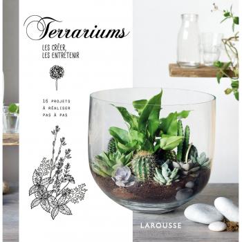 Terrariums : Les Créer, Les Entretenir