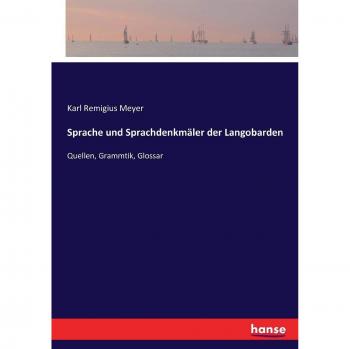 Sprache und Sprachdenkmäler der Langobarden: Quellen, Grammtik, Glossar