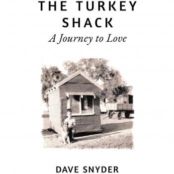The Turkey Shack : A Journey to Love, by Dave Snyder
