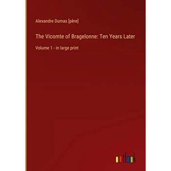 The Vicomte of Bragelonne: Ten Years Later: Volume 1 - in large print