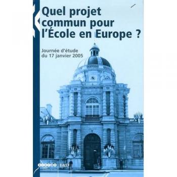 Quel projet commun pour l'Ecole en Europe ?: Journée d'étude du 17 janvier 2005 - José Fouque, Jean-Richard Cytermann, Olivier Masson, Adriano Colombo et Collectif