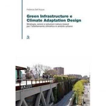 Green infrastructure e climate adaptation design. Strategie, azioni e soluzioni nature-based per l'adattamento climatico in ambito urbano