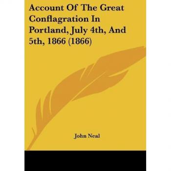 Account Of The Great Conflagration In Portland July 4th And 5th 1866 (1866)