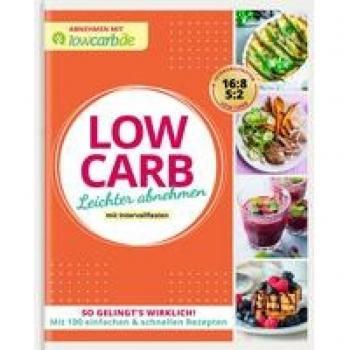 Abnehmen mit lowcarb.de: LOW CARB. Leichter abnehmen mit Intervallfasten: So gelingt's wirklich! Mit 100 einfachen & schnellen Rezepten