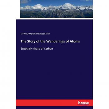 The Story of the Wanderings of Atoms: Especially those of Carbon