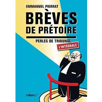 Brêves de prétoires, l'intégrale : Perles de tribunal