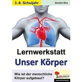 Lernwerkstatt 'Unser Körper'. 3./4. Schuljahr: 46 Kopiervorlagen. Mit Lösungen