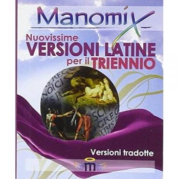 Manomix. Nuovissime versioni latine per il triennio e la maturità. Con traduzione