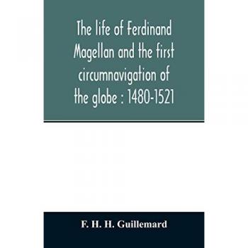The life of Ferdinand Magellan and the first circumnavigation of the globe
