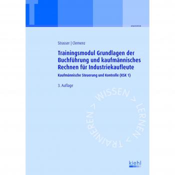 Trainingsmodul Grundlagen der Buchführung und kaufmännisches Rechnen für Industriekaufleute: Kaufmännische Steuerung und Kontrolle (KSK1)