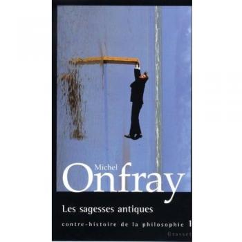 Michel Onfray Contre-Histoire De La Philosophie, Tome 1 : Les Sagesses Antiques