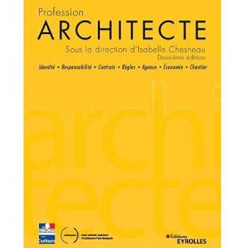 Profession Architecte: Identité - Responsabilité - Contrats - Règles - Agence - Economie - Chantier