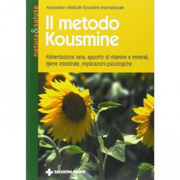 Il metodo Kousmine. Alimentazione sana, apporto di vitamine e minerali, igiene intestinale, implicazioni psicologiche