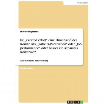 Ist exerted effort eine Dimension des Konstrukts (Arbeits-)Motivation oder Job performance oder besser ein separates Konstrukt?: Aktueller Stand der Forschung