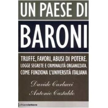 Un paese di baroni. Truffe, favori, abusi di potere. Logge segrete e criminalità organizzata. Come funziona l'università italiana