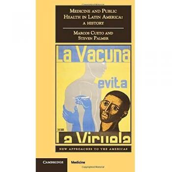 Medicine and Public Health in Latin America: A History (New Approaches to the Americas)