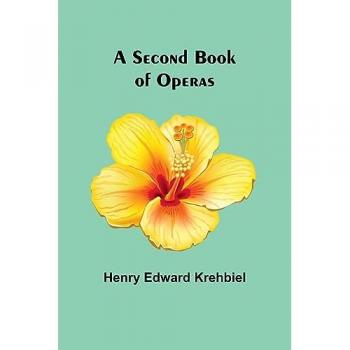 Krehbiel, Henry Edward: A Second Book of Operas