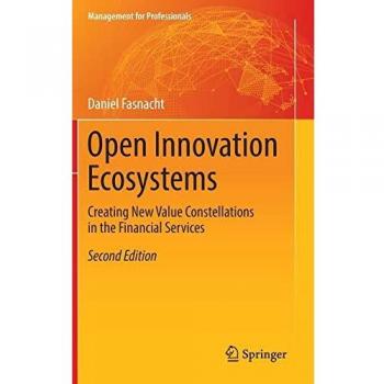 Open Innovation Ecosystems: Creating New Value Constellations in the Financial Services (Management for Professionals)