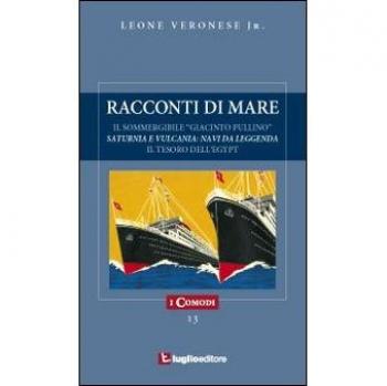 Racconti di mare. Il sommergibile «Giacinto Pullino». Saturnia e Vulcania. Il tesoro dell'Egypt