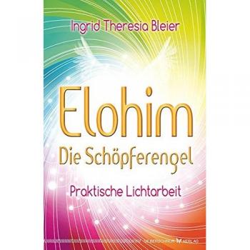 Elohim Die Schöpferengel. Praktische Lichtarbeit