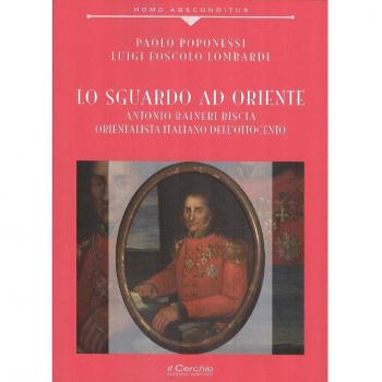 Lo sguardo ad Oriente. Antonio Raineri Biscia orientalista italiano dell'Ottocento