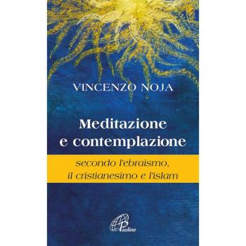 Meditazione e contemplazione secondo l'ebraismo, il cristianesimo...