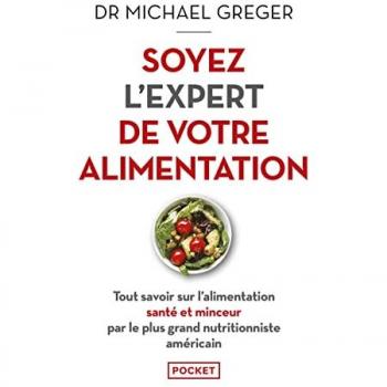 Soyez l'expert de votre alimentation - Tout savoir sur l'alimentation santé et minceur par le plus grand nutritionniste américain
