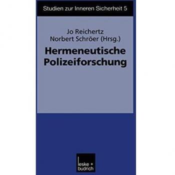 Hermeneutische Polizeiforschung (Studien zur Inneren Sicherheit) (German Edition) (Studien zur Inneren Sicherheit, 5, Band 5)