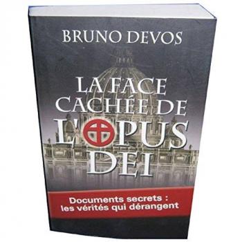 La face cachée de l'Opus Dei : Documents secrets : les vérités qui dérangent