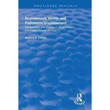 Environment, Health and Population Displacement: Development and Change in Mozambique's Diarrhoeal Disease Ecology (Routledge Revivals)
