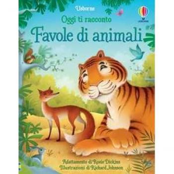 Favole di animali. Oggi ti racconto. Ediz. a colori Rosie Dickins
