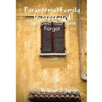Paranormal Family Incorporated: The Town That Time Forgot