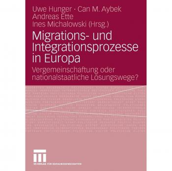Migrations- und Integrationsprozesse in Europa: Vergemeinschaftung oder nationalstaatliche Lösungswege?