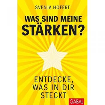 Svenja Hofert Was Sind Meine Stärken?: Entdecke, Was In Dir Steckt (Dein Erfolg)