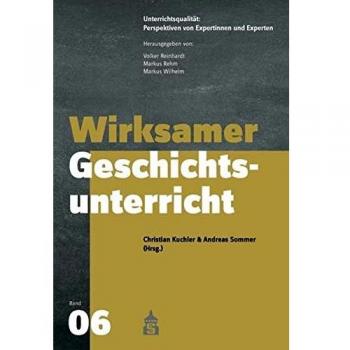Wirksamer Geschichtsunterricht (Unterrichtspraxis: Perspektiven von Expertinnen und Experten)