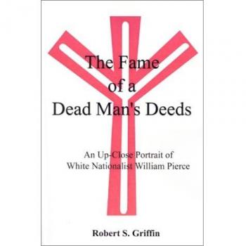 The Fame of a Dead Man's Deeds : An Up-Close Portrait of White Nationalist William Pierce
