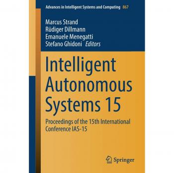 Intelligent Autonomous Systems 15: Proceedings of the 15th International Conference IAS-15 (Advances in Intelligent Systems and Computing, 867, Band 867)