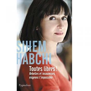 Toutes libres ! : Rebelles et insoumises, exigeons l'impossible