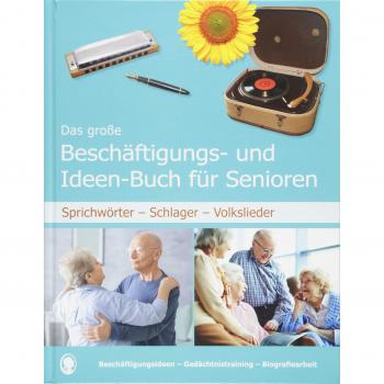Das große Beschäftigungs- und Ideenbuch für Senioren: Sprichwörter - Schlager - Volkslieder