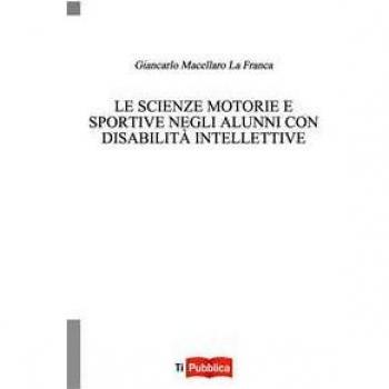 Le scienze motorie e sportive negli alunni con disabilità intellettive Giancarlo Macellaro La Franca