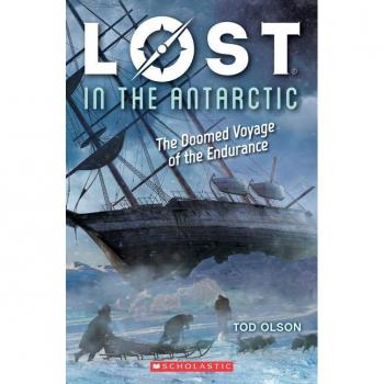 Tod Olson Lost In The Antarctic: The Doomed Voyage Of The Endurance (Lost #4)