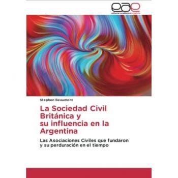 La Sociedad Civil Británica y su influencia en la Argentina: Las Asociaciones Civiles que fundaron y su perduración en el tiempo