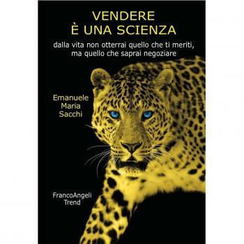 Vendere è una scienza. Dalla vita non otterrai quello che ti meriti, ma quello che saprai negoziare
