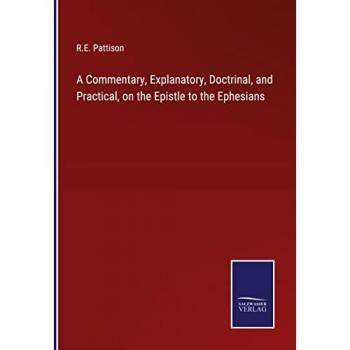 A Commentary, Explanatory, Doctrinal, and Practical, on the Epistle to the Ephesians
