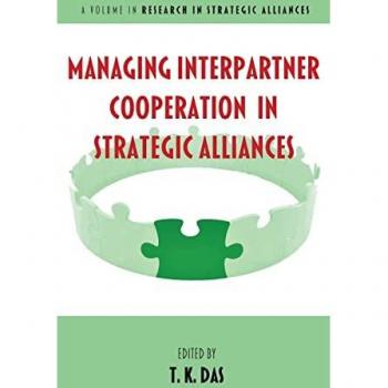 Managing Interpartner Cooperation in Strategic Alliances (Research in Strategic Alliances)