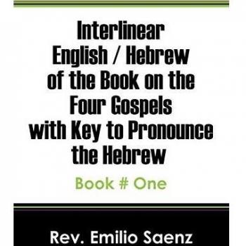 Interlinear English / Hebrew of the Book on the Four Gospels with Key to Pronounce the Hebrew: Book # One