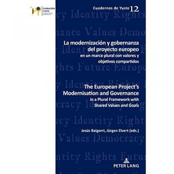 La modernización y gobernanza del proyecto europeo en un marco plural con valores y objetivos compartidos The European Project’s Modernisation and ... and Goals (Cuadernos de Yuste, Band 12)
